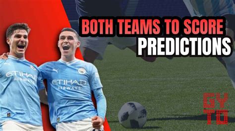 Both Teams To Score Predictions & Tips .